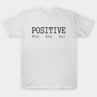 Positive- mind,body,soul T-Shirt